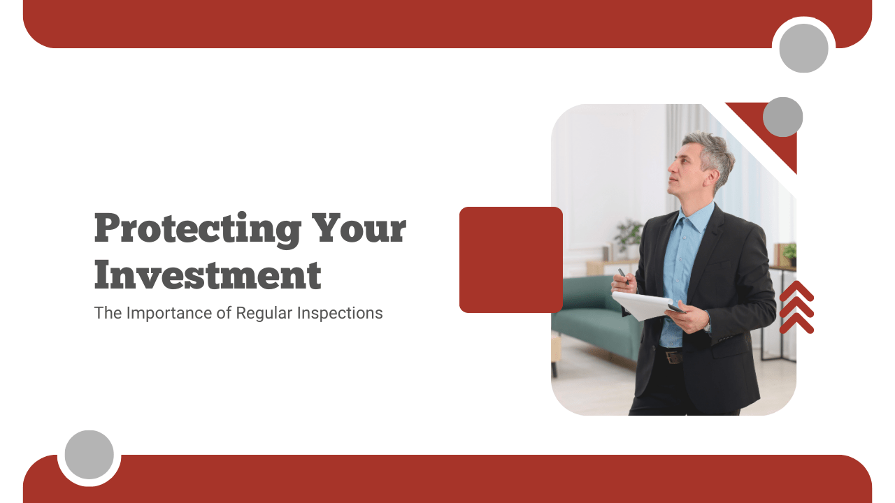 Protecting Your Investment: The Importance of Regular Inspections